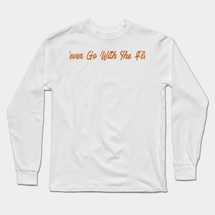 Never go with the flow, swimming design v2 Long Sleeve T-Shirt